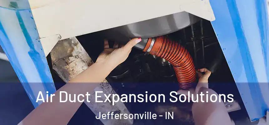 Air Duct Expansion Solutions Jeffersonville - IN