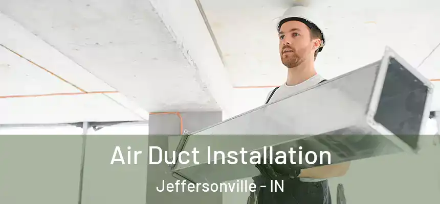 Air Duct Installation Jeffersonville - IN