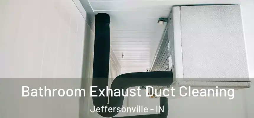  Bathroom Exhaust Duct Cleaning Jeffersonville - IN