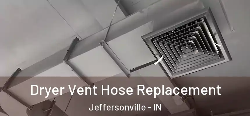  Dryer Vent Hose Replacement Jeffersonville - IN