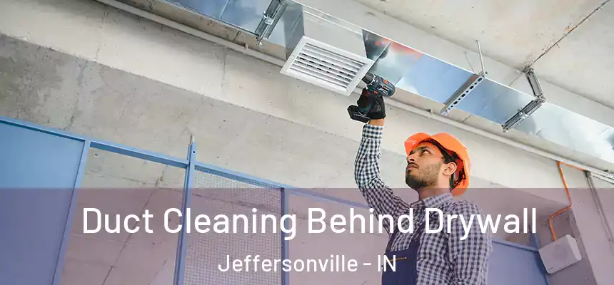 Duct Cleaning Behind Drywall Jeffersonville - IN