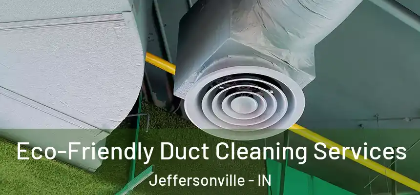 Eco-Friendly Duct Cleaning Services Jeffersonville - IN