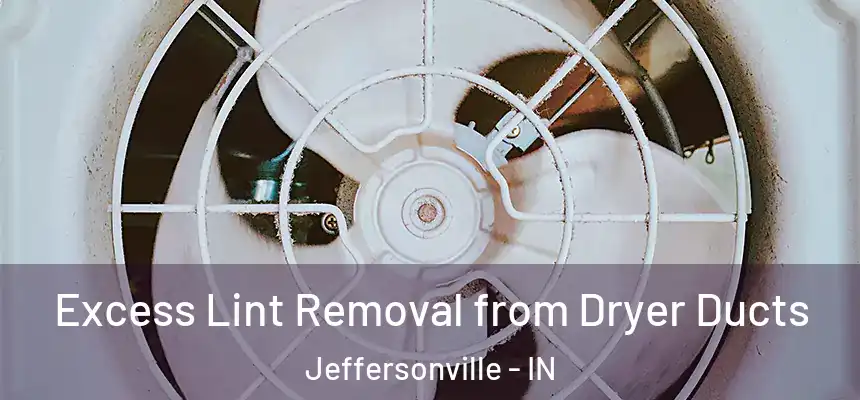  Excess Lint Removal from Dryer Ducts Jeffersonville - IN