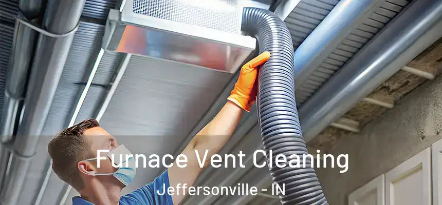  Furnace Vent Cleaning Jeffersonville - IN