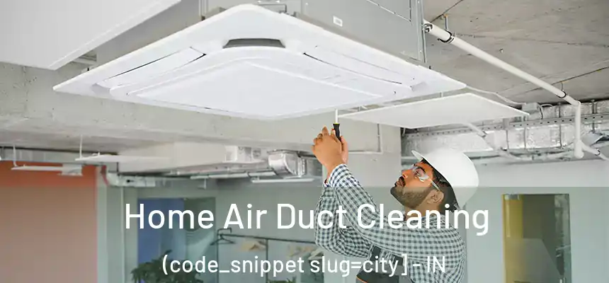 Home Air Duct Cleaning (code_snippet slug=city] - IN