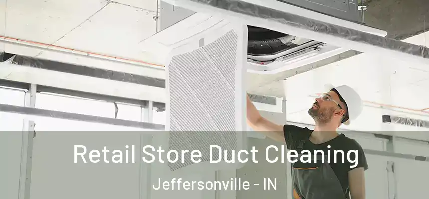  Retail Store Duct Cleaning Jeffersonville - IN