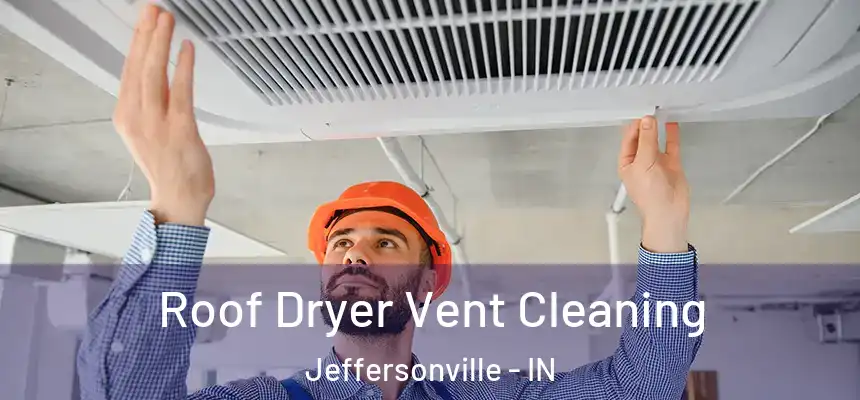  Roof Dryer Vent Cleaning Jeffersonville - IN